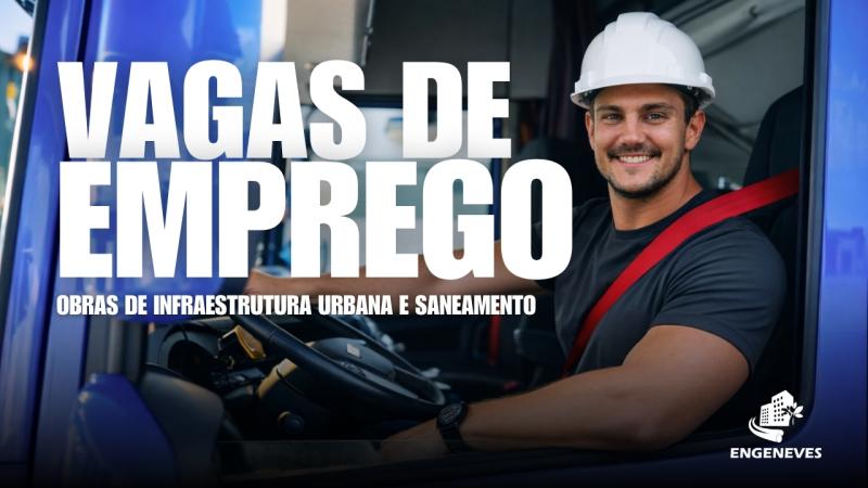 VAGAS DE TRABALHO - OBRAS DE INFRAESTRUTURA E SANEAMENTO - SETORES OPERACIONAL E GESTÃO DE OBRAS